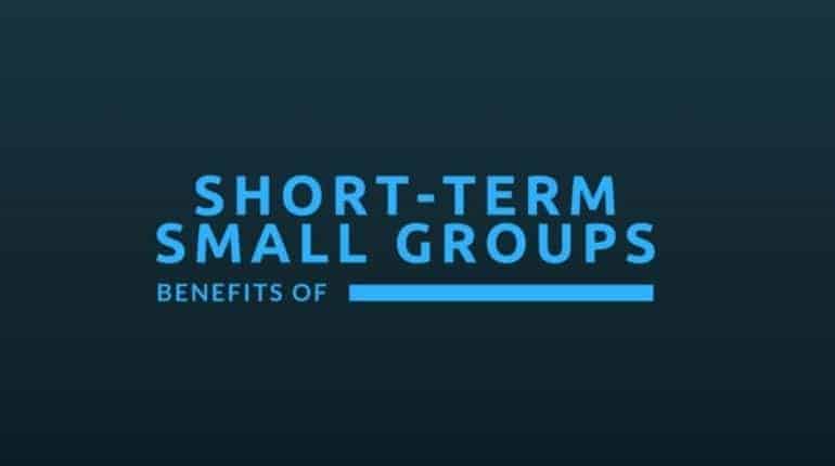 Benefits of Short-Term Small Groups