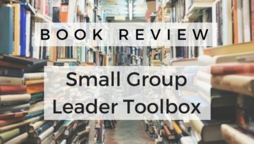 Book Review: Small Group Leader Toolbox by Michael C. Mack