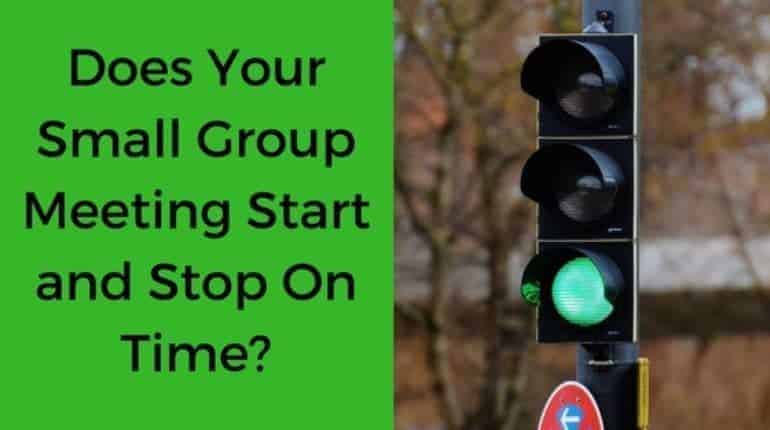 Does Your Small Group Meeting Start and Stop On Time?