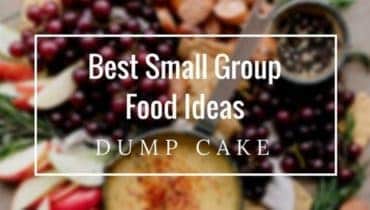 Best Small Group Food Ideas: Dump Cake