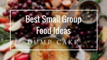 Best Small Group Food Ideas: Dump Cake