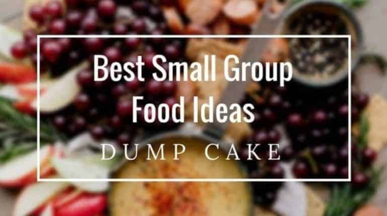 Best Small Group Food Ideas: Dump Cake